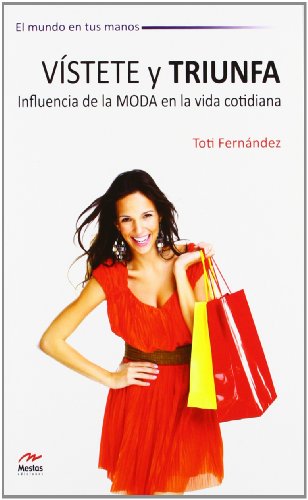 Vístete y Triunfa. Influencia de la moda en la vida cotidiana: 4 (El Mundo en tus Manos)