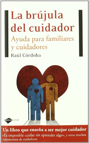Brujula Del Cuidador,La: Ayuda para familiares y cuidadores (Testimonio)