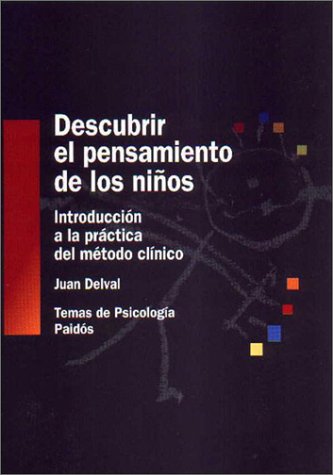 Descubrir el pensamiento de los ninos / Discover the Thinking of Children: Introduccion a LA Practica Del Metodo Clinico