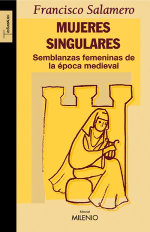 Mujeres singulares: Semblanzas femeninas de la época medieval (Testimonios)