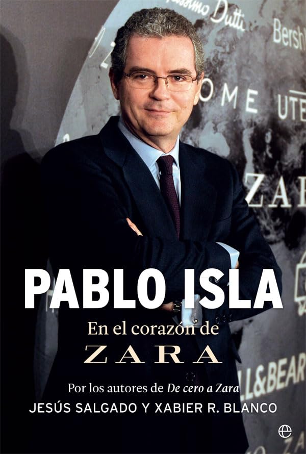 Pablo Isla. En el Corazón de Zara (Biografías y memorias)