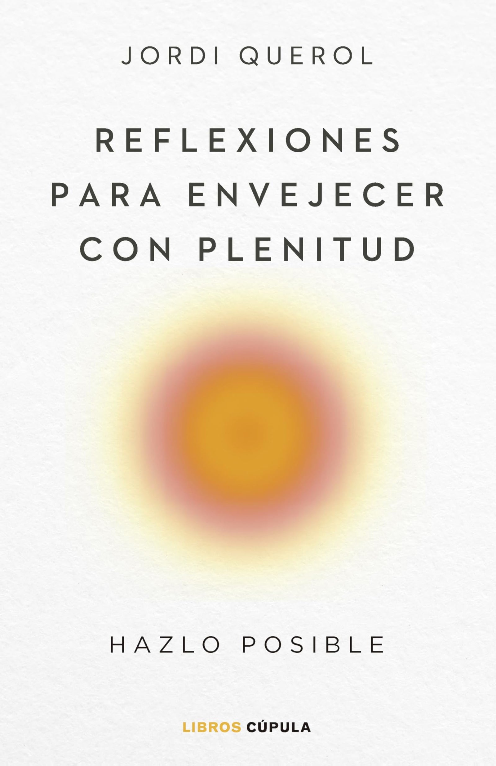 Reflexiones para envejecer con plenitud: Hazlo posible (Divulgación)