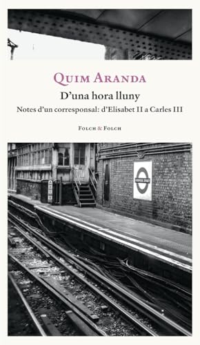 D'una hora lluny: Un periodista al Regne Unit. (FOLCH & FOLCH)
