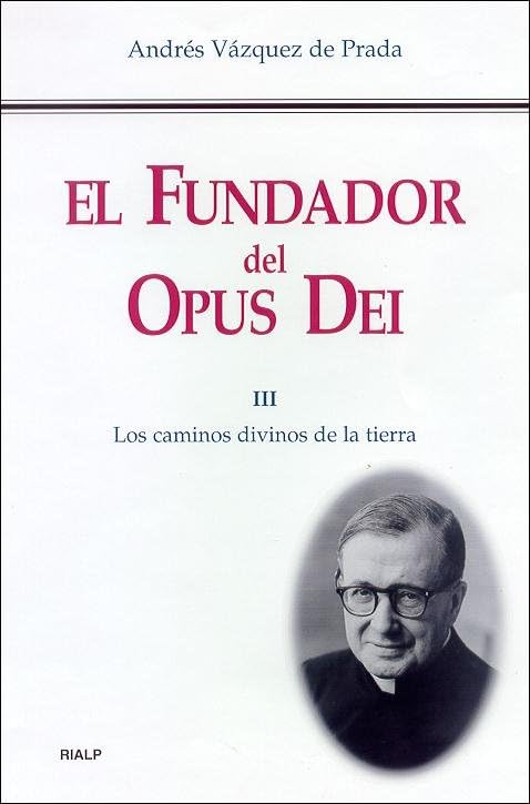 El Fundador del Opus Dei. III. Los caminos divinos de la tierra (Libros sobre el Opus Dei)