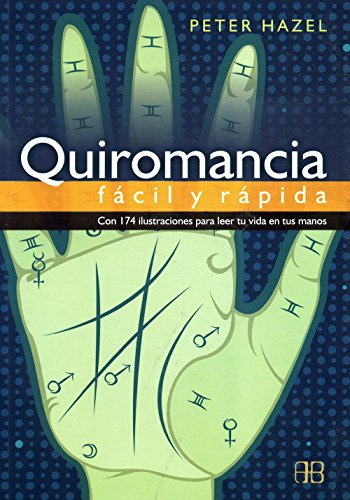 Quiromancia Fácil y Rápida: Con 174 Ilustraciónes Para Leer Tu Vida En Tus Manos: Con 174 ilustraciones para leer tu vida en tus manos