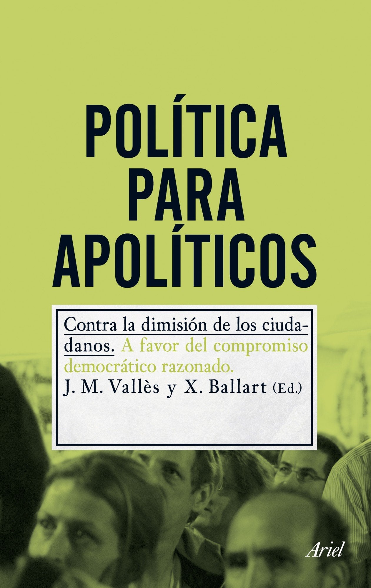 Política para apolíticos: Contra la dimisión de los ciudadanos (Ariel)