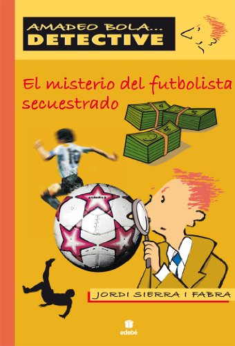 EL MISTERIO DEL FUTBOLISTA SECUESTRADO (AMADEO BOLA ... DETECTIVE)