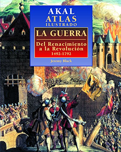 Atlas ilustrado de la guerra: del Renacimiento a la Revolucion -1492-1792 (Atlas ilustrados)