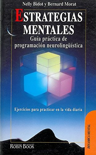 Estrategias mentales: Guía práctica de programación neurolingüística. Ejercicios para practicar en la vida diaria
