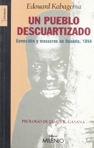 Un pueblo descuartizado: Genocidio y masacres en Ruanda, 1994 (Testimonios)