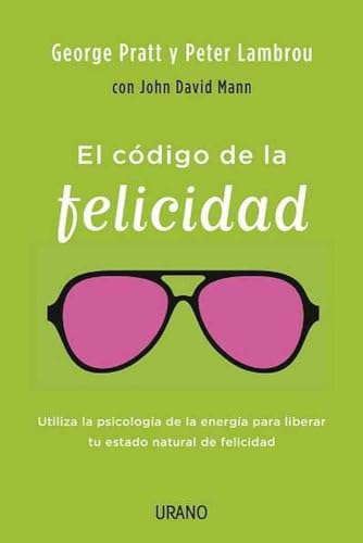 El código de la felicidad: Utiliza la psicología energética para liberar tu estado natural de bienestar (Crecimiento personal)