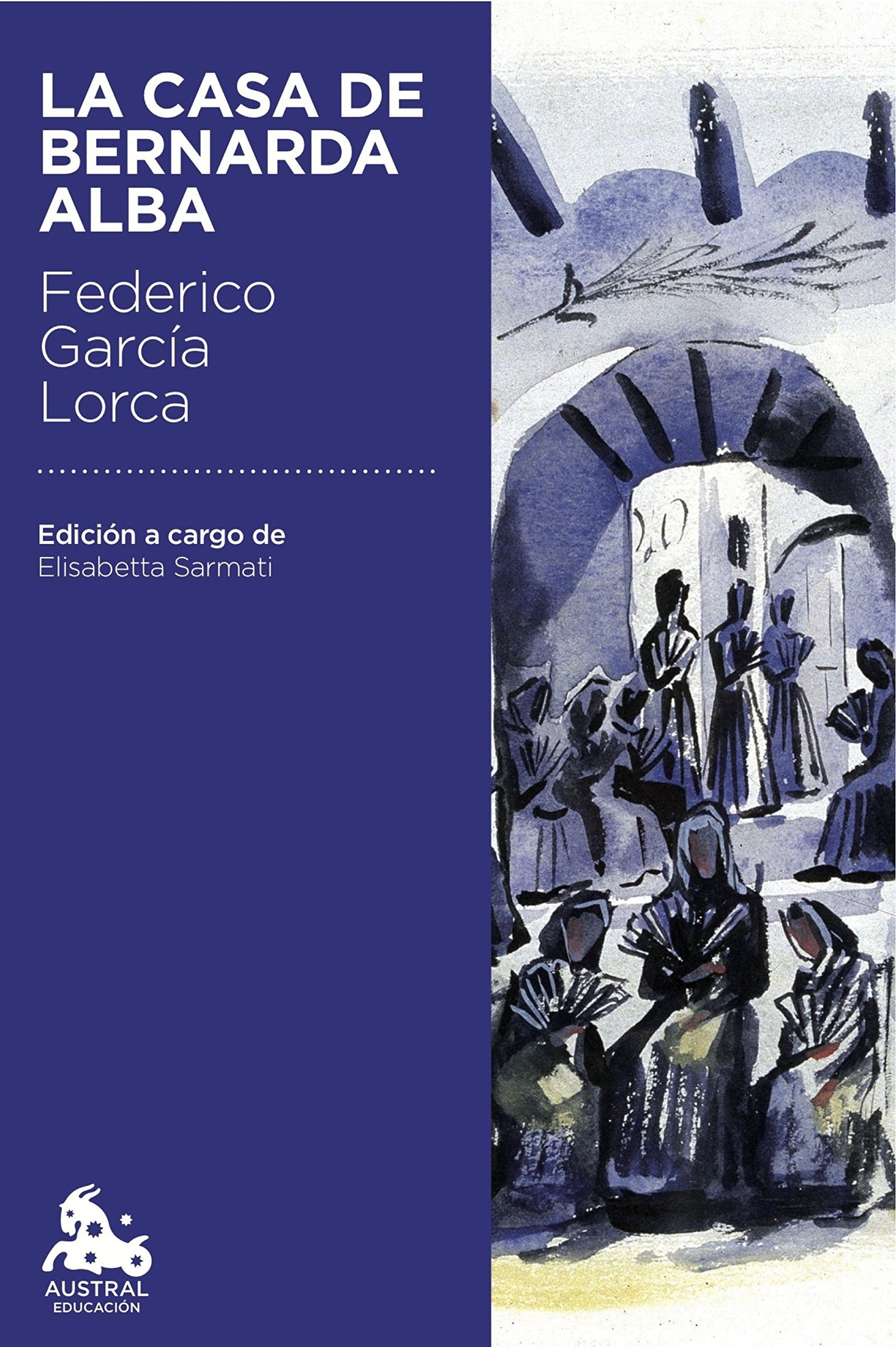La casa de Bernarda Alba: Edición a cargo de Elisabetta Sarmati (Austral Educación)