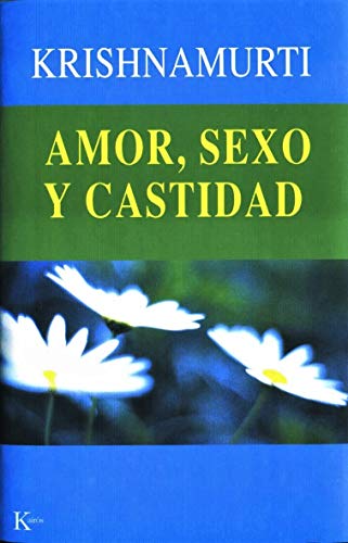 Amor, sexo y castidad: Una selección de pasajes para el estudio de las enseñanzas de J. Krishnamurti (Sabiduría Perenne)