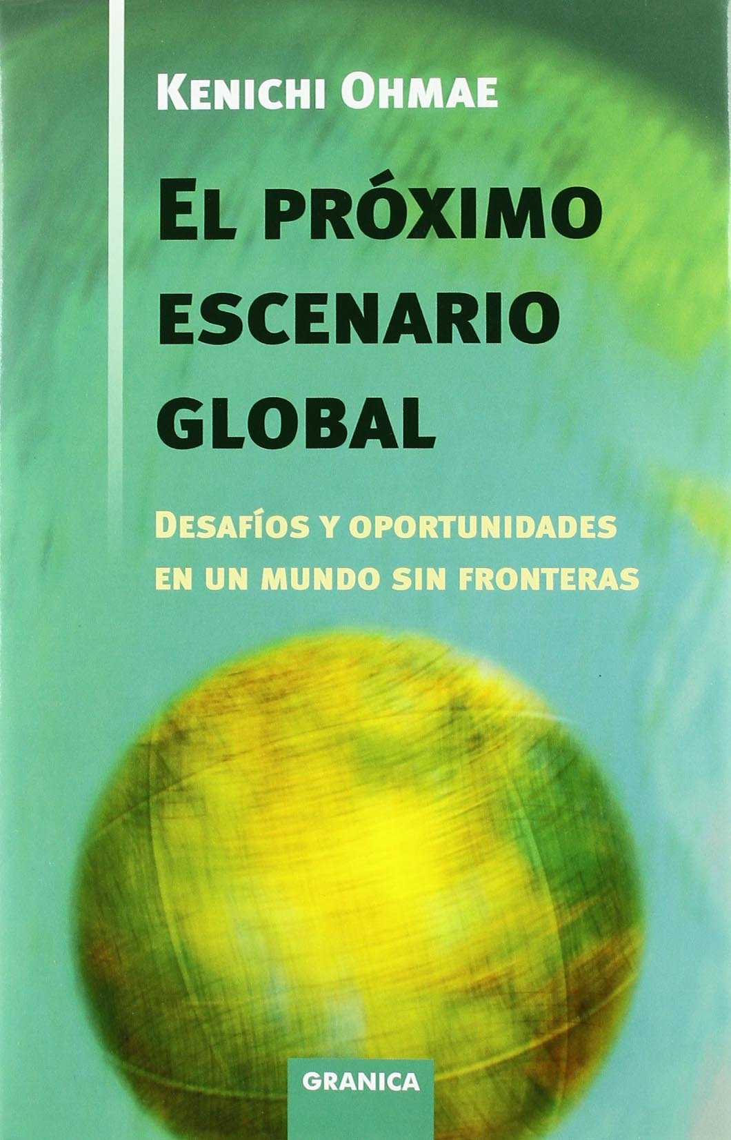 El próximo escenario global : desafíos y oportuniddes en un mundo sin fronteras