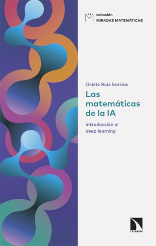 Las matemáticas de la IA: Introducción al deep learning: 30 (Miradas Matemáticas)