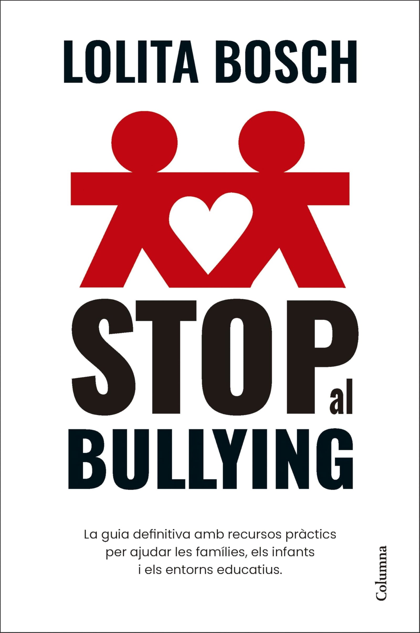Stop al bullying: La guia definitiva amb recursos pràctics per ajudar les famílies, els infants i els entorns educatius (NO FICCIÓ COLUMNA)
