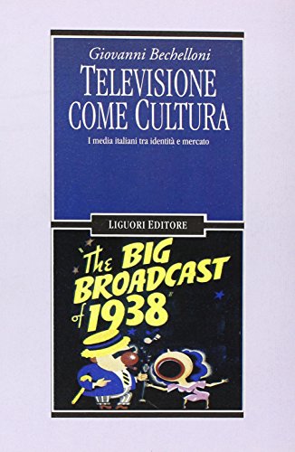 Televisione come cultura. I media italiani tra identità e mercato (Sociologia dei media)