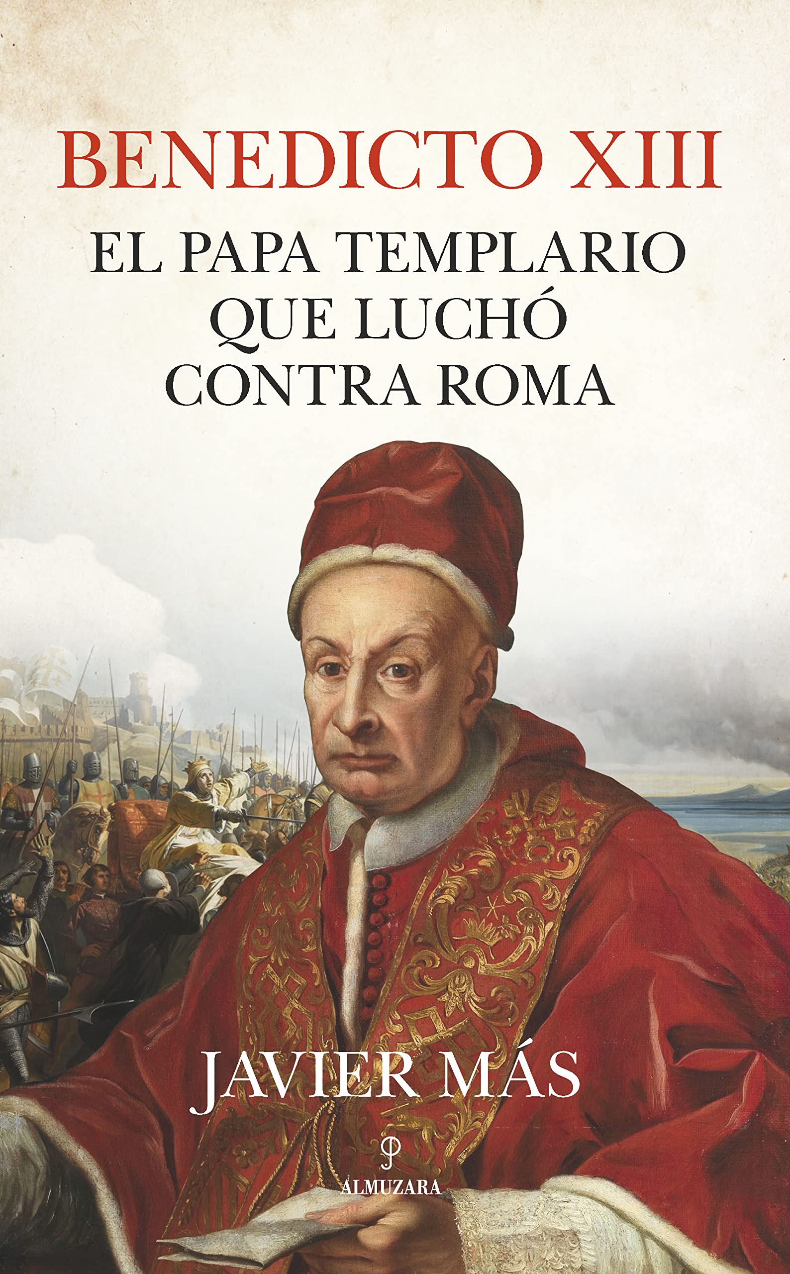 Benedicto XIII/ Benedict XIII: El Papa Templario Que Luchó Contra Roma/ the Templar Pope Who Fought Against Rome (Memorias y biografías)
