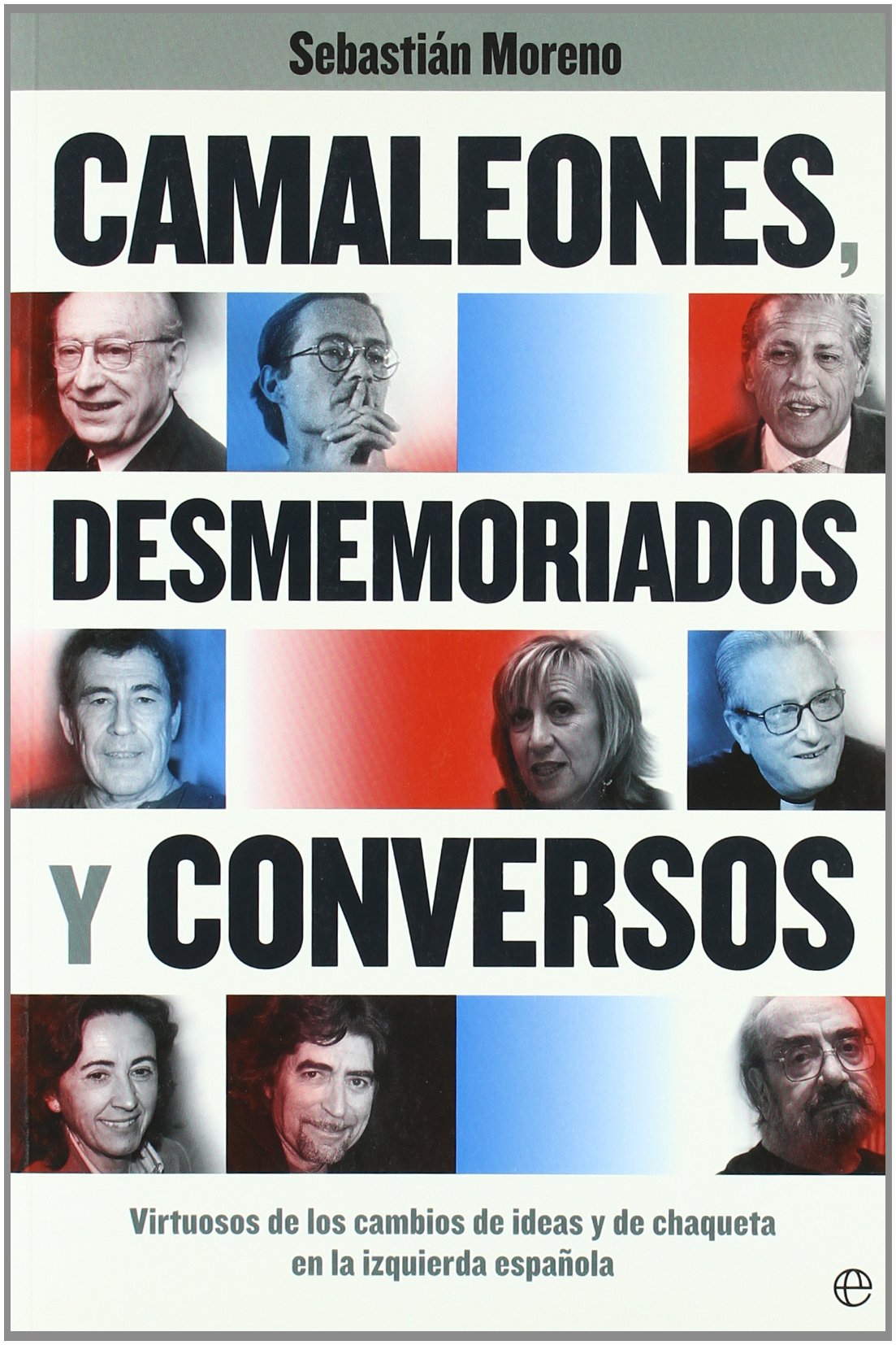 Camaleones, desmemoriados y conversos : virtuosos de los cambios de ideas y de chaqueta en la izquierda española