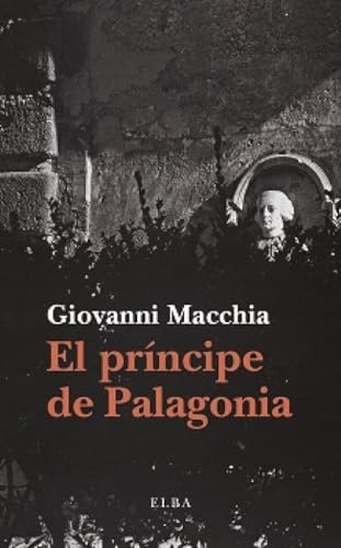 El príncipe de Palagonia: Monstruos, sueños, prodigios en la metamorfosis de un personaje (Elba)