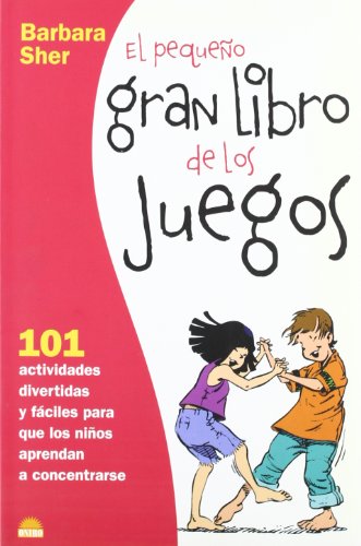 El pequeño gran libro de los juegos: 101 Actividades divertidas y fáciles para que los niños aprendan a concentrarse (El Niño y su Mundo)