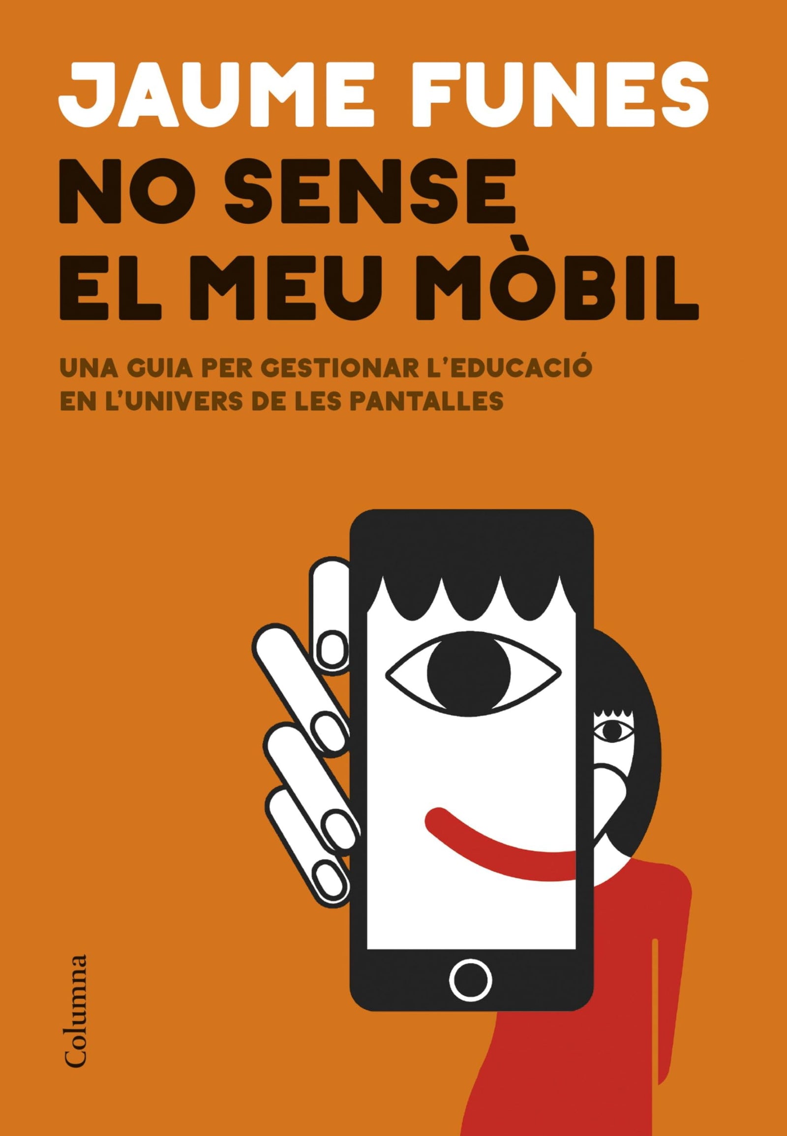 No sense el meu mòbil: Una guia per gestionar l'educació en l'univers de les pantalles (NO FICCIÓ COLUMNA)