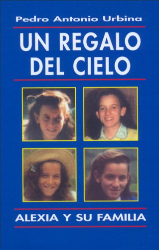 Un regalo del cielo. Alexia y su familia (Libros sobre el Opus Dei)