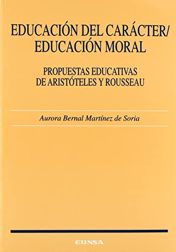 Educación del carácter, educación moral: propuestas educativas en Aristólteles y Rousseau: Propuestas Educativas de Aristoteles y Rousseau (Ciencias de la educación)