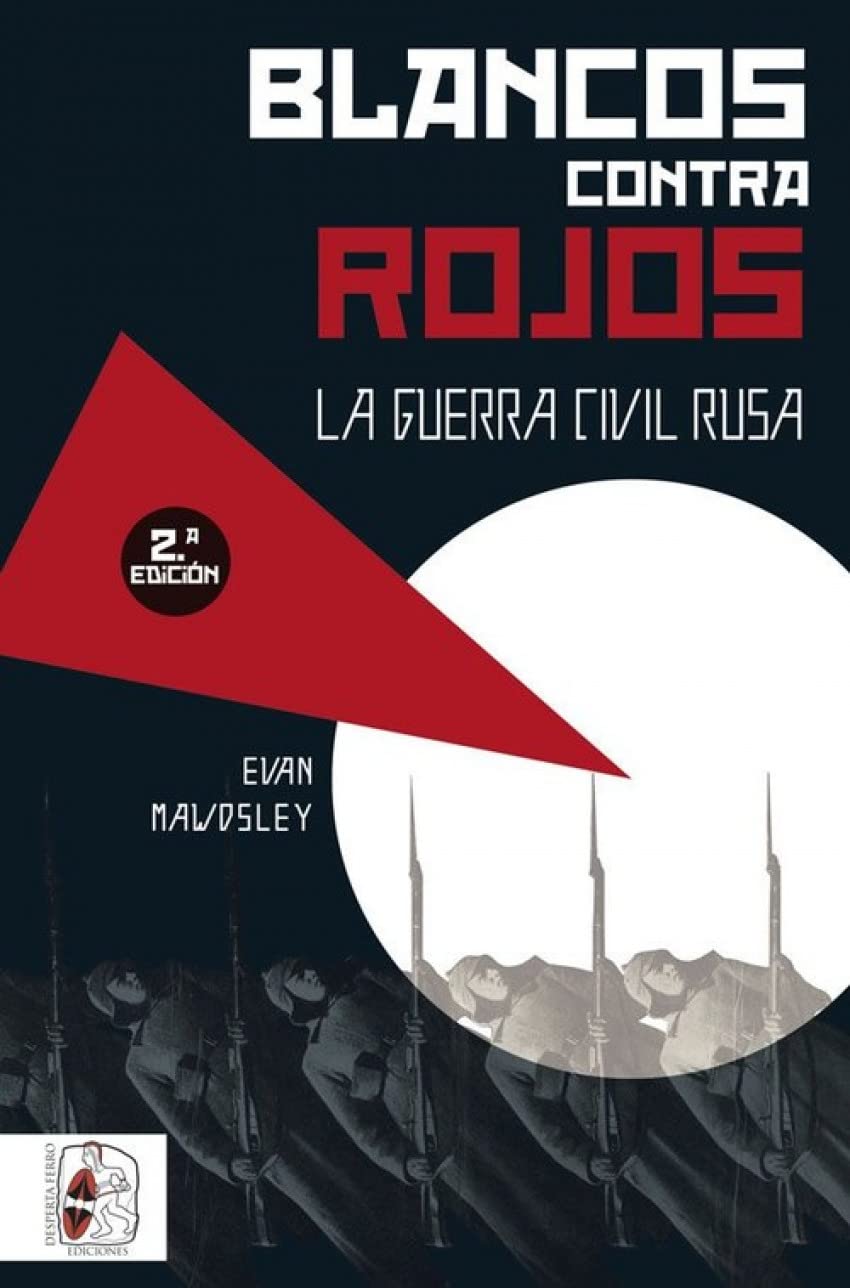 Blancos contra rojos. La Guerra Civil Rusa (OTROS TITULOS)