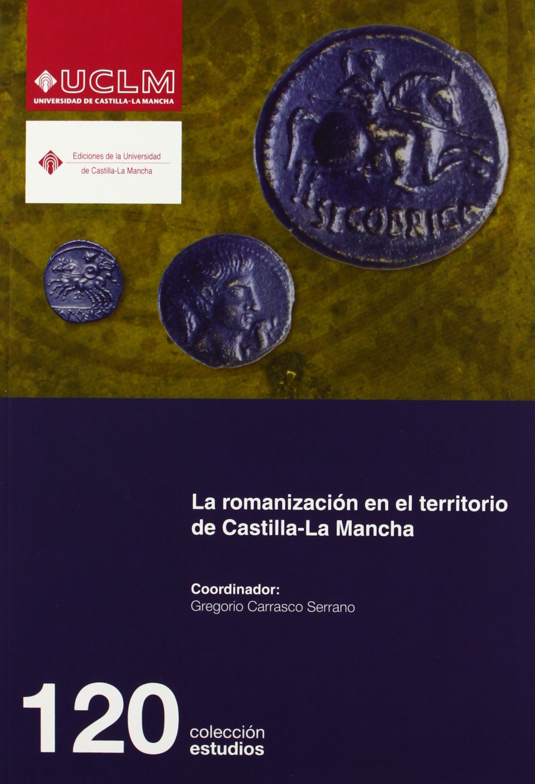 La romanización en el territorio de Castilla-La Mancha: 120 (ESTUDIOS)