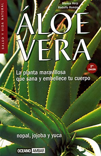 Áloe Vera: Nopal, jojoba y yuca (Salud y vida natural)