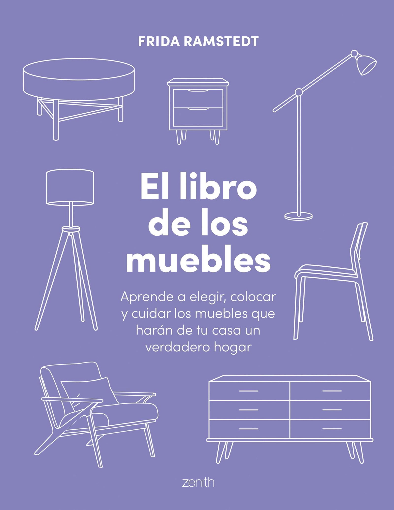 El libro de los muebles: Aprende a elegir, colocar y cuidar los muebles que harán de tu casa un verdadero hogar (Zenith Original)