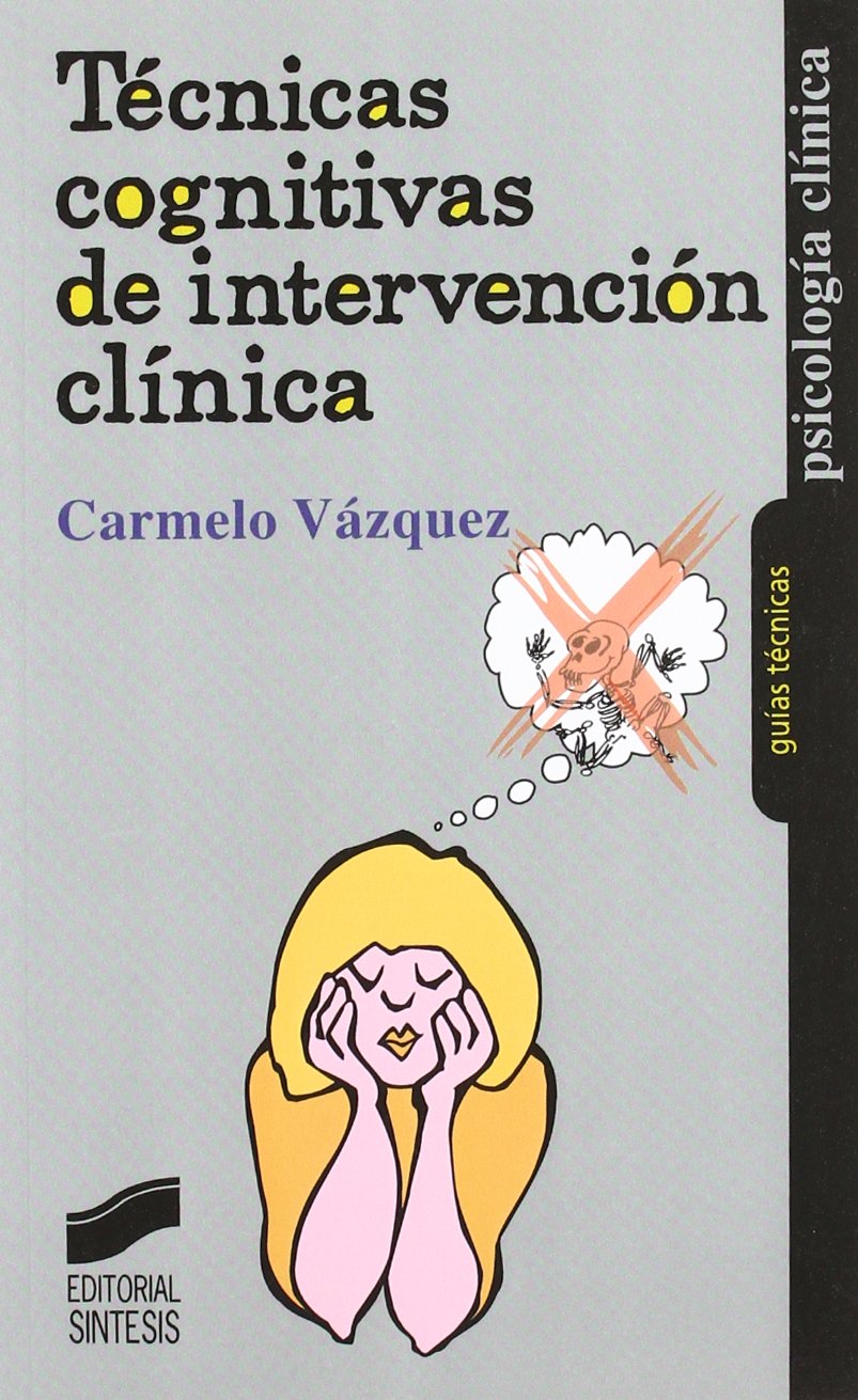 Técnicas cognitivas de intervención clínica: 11 (Psicología clínica. Guías técnicas)