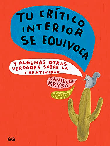 Tu crítico interior se equivoca. Y algunas otras verdades sobre la creatividad (SIN COLECCION)