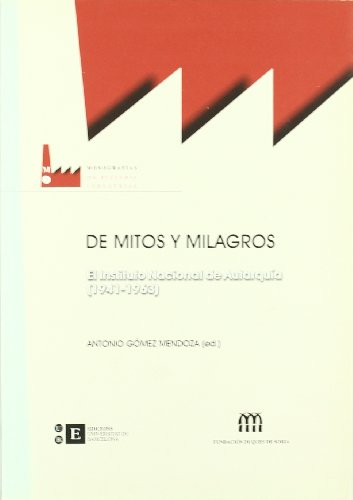 De mitos y milagros. El Instituto Nacional de Autarquía (1941-1963)