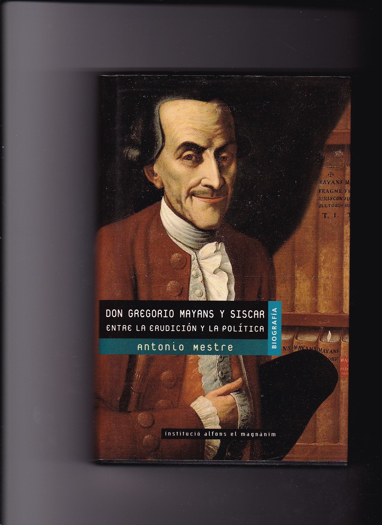 Don Gregorio Mayans y Siscar, Entre La Erudicion y La Politica