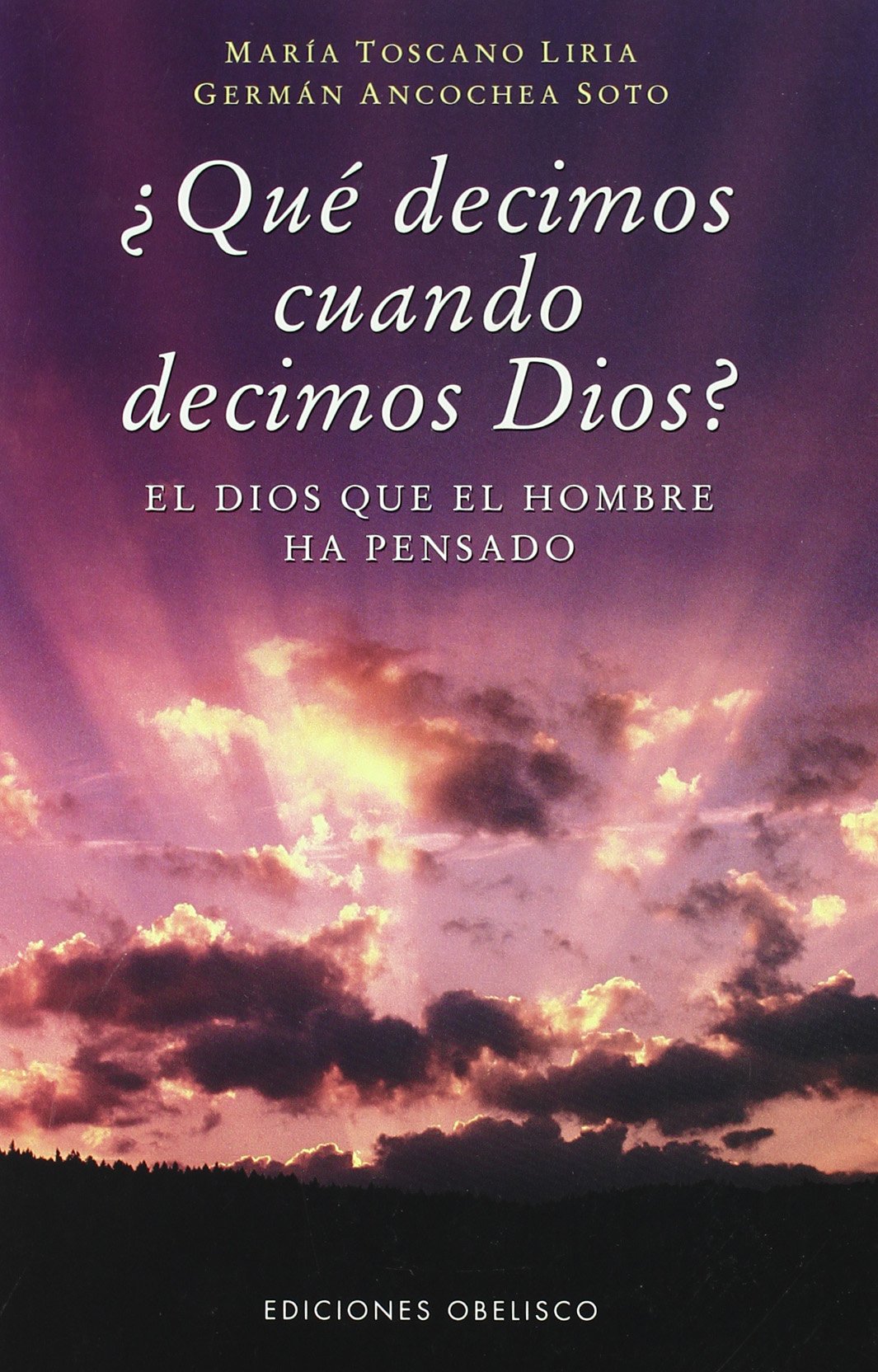 Qué decimos cuando decimos Dios (ESPIRITUALIDDA Y VIDA INTERIOR)