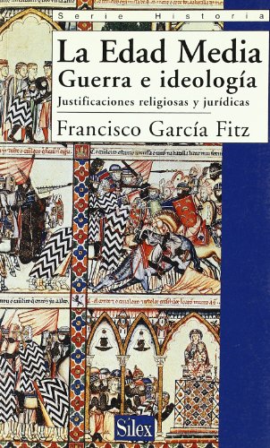 La Edad Media.: Guerra e ideología. Justificaciones jurídicas y religiosas: Guerra E Ideologia: Justificaciones Juridicas y Religiosas (Serie historia)