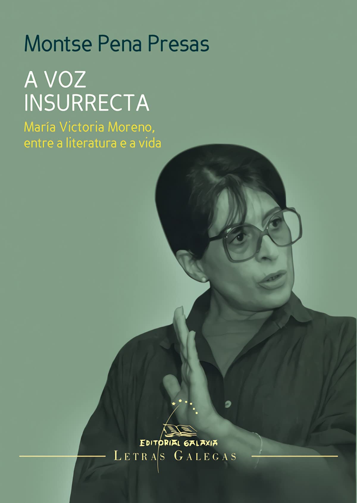 A voz insurrecta. María Victoria Moreno, entre a literatura e a vida: 23 (Letras galegas)