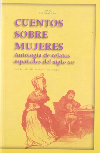 Cuentos sobre mujeres: Antologia de Relatos Espanoles del Siglo XIX: 34 (Akal Literaturas)