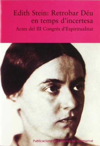 Edith Stein: Retrobar Déu en temps d'incertesa. Actes del III Congrés d'Espiritualitat