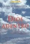 Dios adentro : para aquellos que anhelan avanzar en el misterio insondable del Dios vivo y verdadero