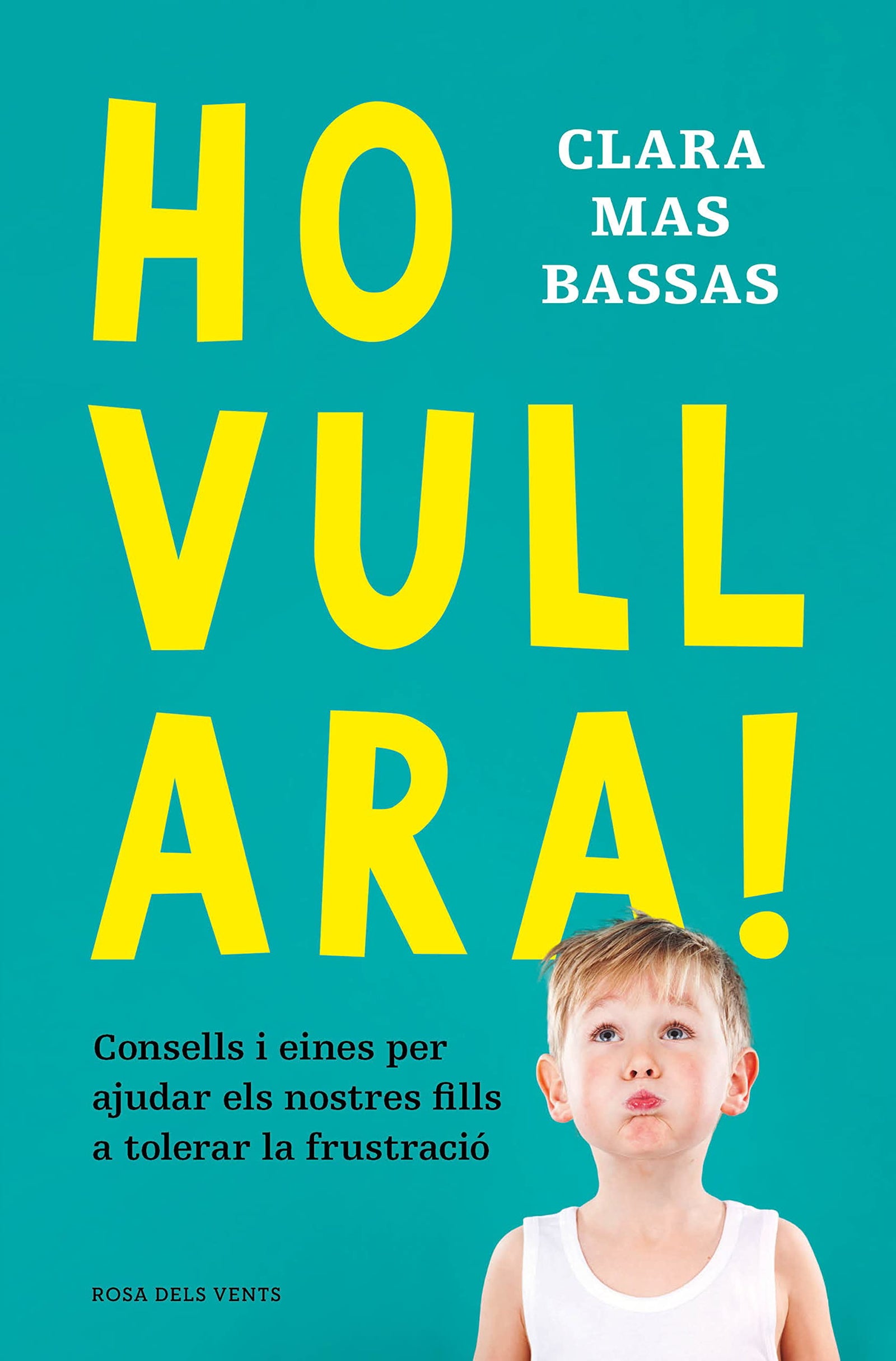 Ho vull ara!: Consells i eines per ajudar els nostres fills a tolerar la frustració (Divulgació)