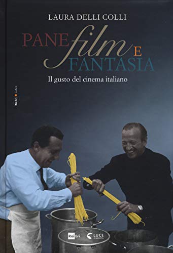 Pane, film e fantasia. Il gusto del cinema italiano. Ediz. illustrata (Culture)