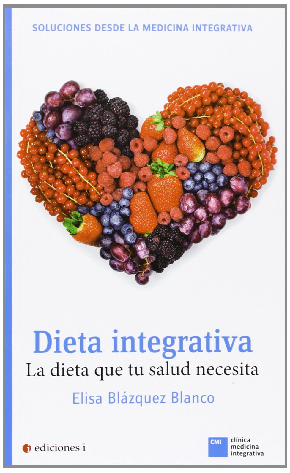 Dieta Integrativa: La dieta que tu salud necesita. (CLINICA MEDICINA INTEGRATIVA)