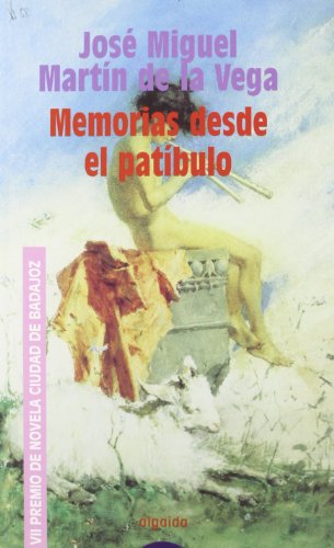 Memorias desde el patíbulo (Algaida Literaria - Premio De Novela Ciudad De Badajoz)