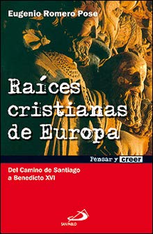 Raíces cristianas de Europa: Del Camino de Santiago a Benedicto XVI (Pensar y creer)