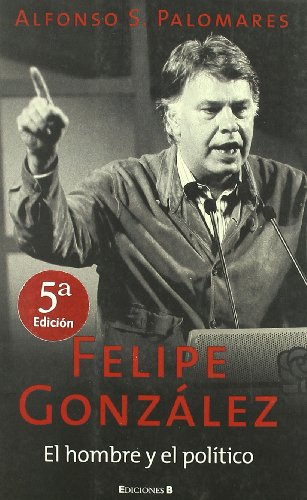 FELIPE GONZALEZ EL HOMBRE Y EL POLITICO: 00000 (CRONICA ACTUAL)