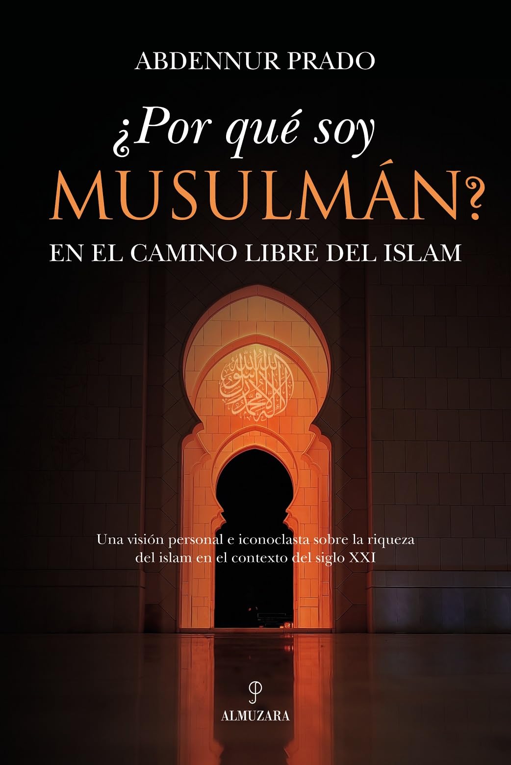 ¿POR QUÉ SOY MUSULMÁN?; EN EL CAMINO LIBRO DEL ISLAM: En el camino libre del islam (Espiritualidad)