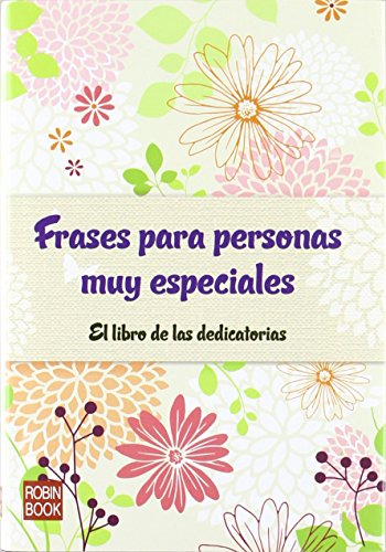 Frases para personas muy especiales: El libro de las dedicatorias